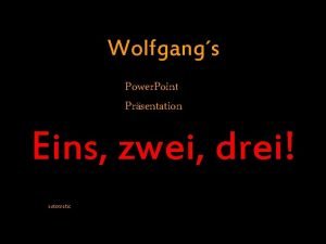Wolfgangs Power Point Prsentation Eins zwei drei automatic