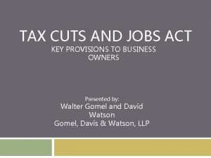 TAX CUTS AND JOBS ACT KEY PROVISIONS TO