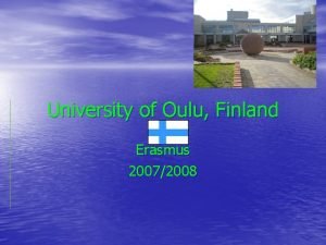 University of Oulu Finland Erasmus 20072008 Jedna z