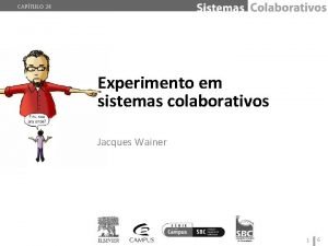 CAPTULO 24 Experimento em sistemas colaborativos Jacques Wainer