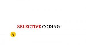 SELECTIVE CODING 1 Pengenalan Selective Coding Apa itu