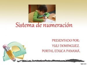 Sistema de numeracin PRESENTADO POR YULI DOMINGUEZ PORTAL