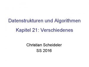 Datenstrukturen und Algorithmen Kapitel 21 Verschiedenes Christian Scheideler