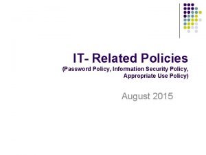 IT Related Policies Password Policy Information Security Policy