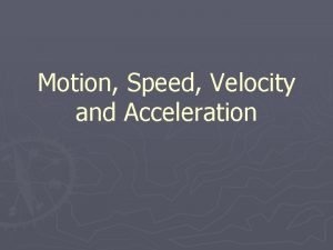 Motion Speed Velocity and Acceleration Motion Motion an