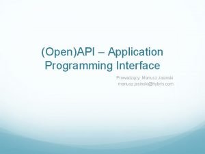 OpenAPI Application Programming Interface Prowadzcy Mariusz Jasinski mariusz