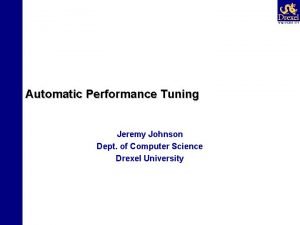 Automatic Performance Tuning Jeremy Johnson Dept of Computer