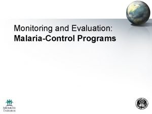 Monitoring and Evaluation MalariaControl Programs Learning Objectives By