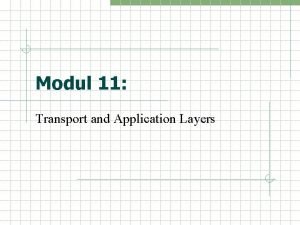 Modul 11 Transport and Application Layers Transport layer