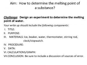 Aim How to determine the melting point of