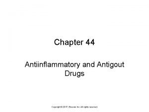 Chapter 44 Antiinflammatory and Antigout Drugs Copyright 2017