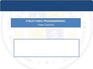 STRUCTURED PROGRAMMING Flow Control Comments Comments This is