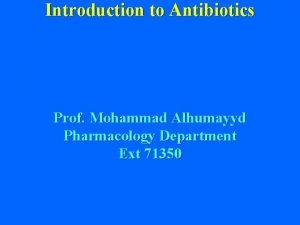 Introduction to Antibiotics Prof Mohammad Alhumayyd Pharmacology Department