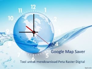 Google Map Saver Tool untuk mendownload Peta Raster