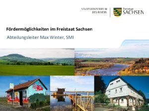 Frdermglichkeiten im Freistaat Sachsen Abteilungsleiter Max Winter SMI