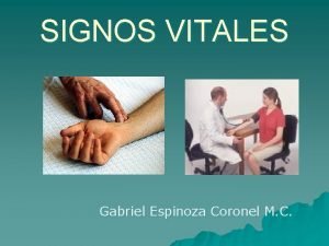 SIGNOS VITALES Gabriel Espinoza Coronel M C SIGNOS