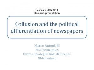 February 28 th 2011 Research presentation Collusion and