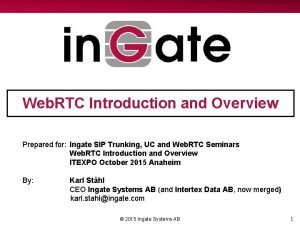 Web RTC Introduction and Overview Prepared for Ingate