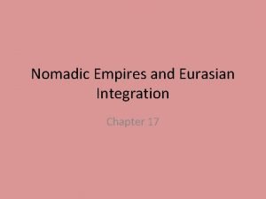 Nomadic Empires and Eurasian Integration Chapter 17 I