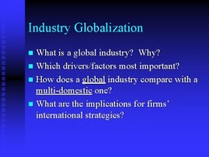 Industry Globalization What is a global industry Why