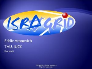 Eddie Aronovich TAU IUCC Dec 2008 ISRAGRID Eddie