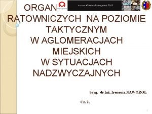 ORGANIZACJA DZIAA RATOWNICZYCH NA POZIOMIE TAKTYCZNYM W AGLOMERACJACH