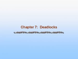 Chapter 7 Deadlocks Chapter 7 Deadlocks n The