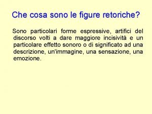 Che cosa sono le figure retoriche Sono particolari