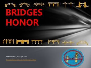 BRIDGES HONOR Requirements and info here Bridges Honor