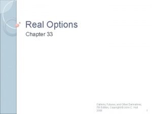 Real Options Chapter 33 Options Futures and Other