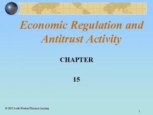 Economic Regulation and Antitrust Activity CHAPTER 15 2003