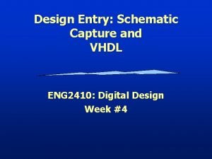 Design Entry Schematic Capture and VHDL ENG 2410