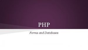 PHP Forms and Databases Forms with PHP Form