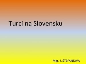 Turci na Slovensku Mgr J TEFNIOV MOH pri