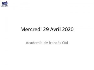 Mercredi 29 Avril 2020 Academia de francs Oui