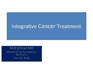 Integrative Cancer Treatment Mel Litman MD Weston Price