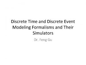 Discrete Time and Discrete Event Modeling Formalisms and