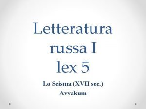 Letteratura russa I lex 5 Lo Scisma XVII