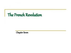 The French Revolution Chapter Seven The French Revolution