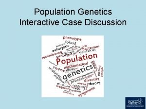 Population Genetics Interactive Case Discussion 1 Learning Objectives