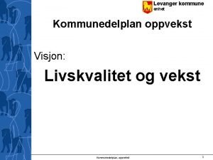 Levanger kommune enhet Kommunedelplan oppvekst Visjon Livskvalitet og