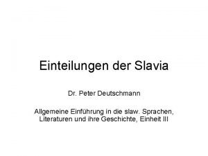 Einteilungen der Slavia Dr Peter Deutschmann Allgemeine Einfhrung