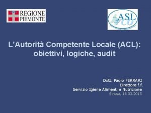 LAutorit Competente Locale ACL obiettivi logiche audit Dott