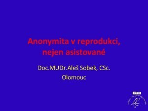 Anonymita v reprodukci nejen asistovan Doc MUDr Ale