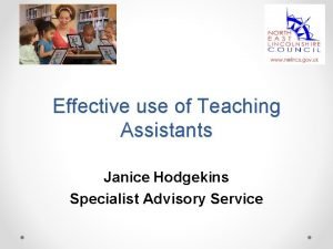 Effective use of Teaching Assistants Janice Hodgekins Specialist