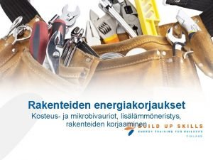 Rakenteiden energiakorjaukset Kosteus ja mikrobivauriot lislmmneristys rakenteiden korjaaminen