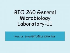 BIO 260 General Microbiology LaboratoryII Prof Dr Sevgi