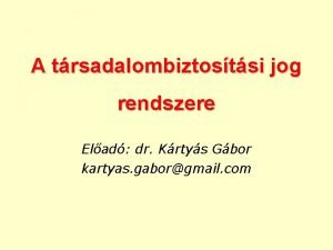 A trsadalombiztostsi jog rendszere Elad dr Krtys Gbor