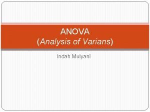 ANOVA Analysis of Varians Indah Mulyani Pendahuluan Distribusi