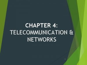 CHAPTER 4 TELECOMMUNICATION NETWORKS 1 Objectives Understand the